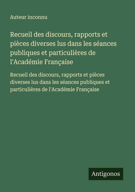 Produktbild: Recueil des discours, rapports et pi&egrave;ces diverses lus dans les s&eacute;ances publiques et particuli&egrave;res de l'Acad&eacute;mie Fran&ccedil;aise
