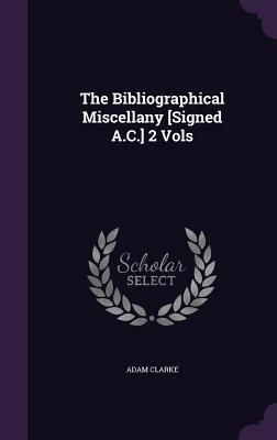 Produktbild: The Bibliographical Miscellany [Signed A.C.] 2 Vols