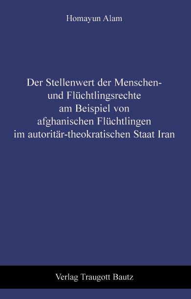 Produktbild: Der Stellenwert der Menschen- und Fl&uuml;chtlingsrechte am Beispiel von afghanischen Fl&uuml;chtlingen im autorit&auml;r-theokratischen Staat Iran