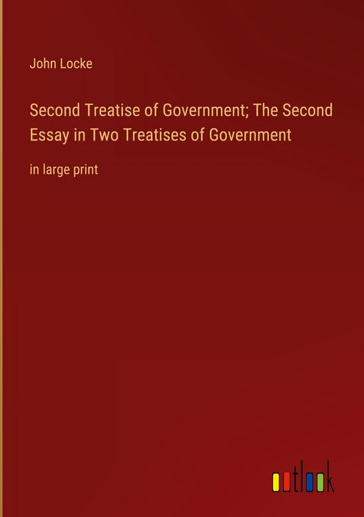 Produktbild: Second Treatise of Government; The Second Essay in Two Treatises of Government