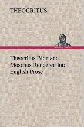 Produktbild: Theocritus Bion and Moschus Rendered into English Prose