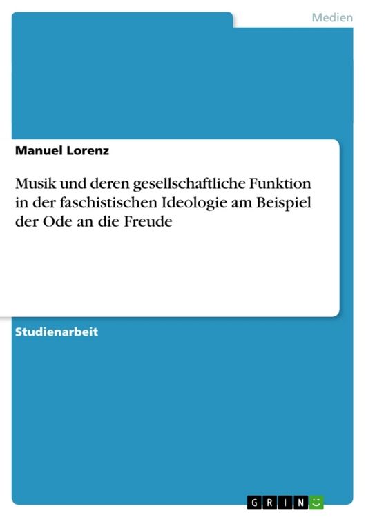 Produktbild: Musik und deren gesellschaftliche Funktion in der faschistischen Ideologie am Beispiel der Ode an die Freude