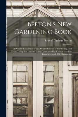 Produktbild: Beeton's New Gardening Book: a Popular Exposition of the Art and Science of Gardening, and Every Thing That Pertains to the Garden and Its Culture