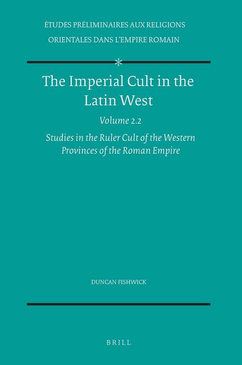 Produktbild: The Imperial Cult in the Latin West, Volume 2 Studies in the Ruler Cult of the Western Provinces of the Roman Empire - Part 2.2