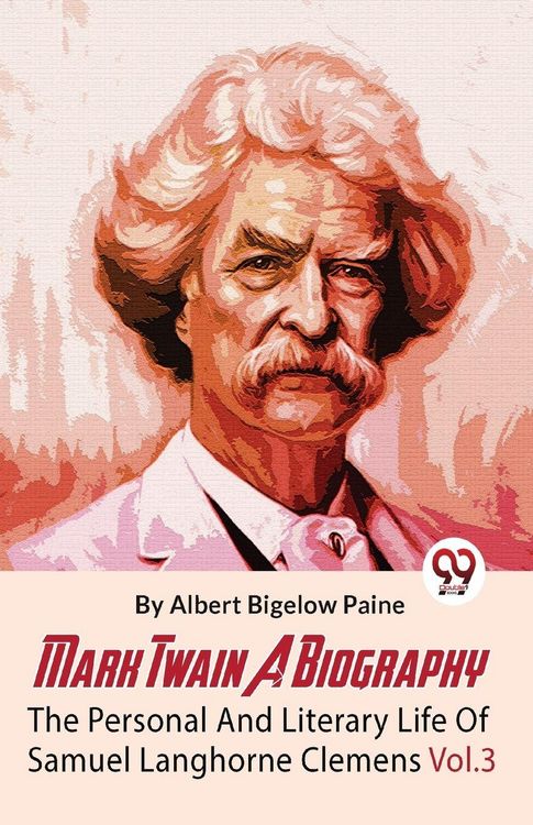 Produktbild: Mark Twain A Biography The Personal And Literary Life Of Samuel Langhorne Clemens Vol.3