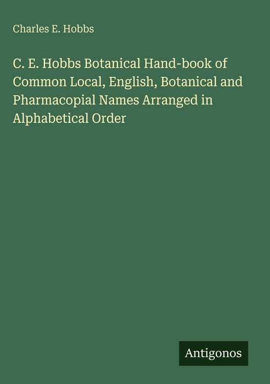 Produktbild: C. E. Hobbs Botanical Hand-book of Common Local, English, Botanical and Pharmacopial Names Arranged in Alphabetical Order