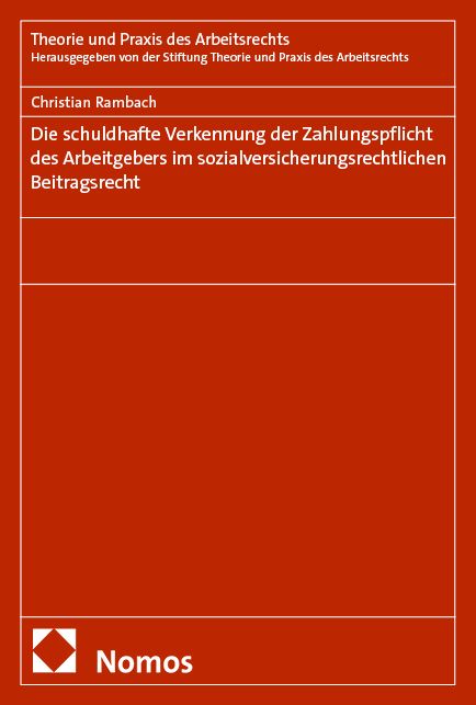 Produktbild: Die schuldhafte Verkennung der Zahlungspflicht des Arbeitgebers im sozialversicherungsrechtlichen Beitragsrecht