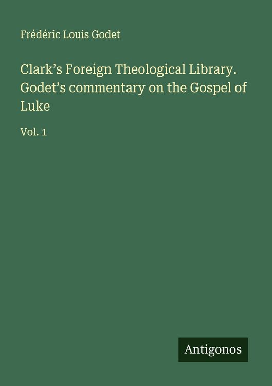 Produktbild: Clark's Foreign Theological Library. Godet's commentary on the Gospel of Luke