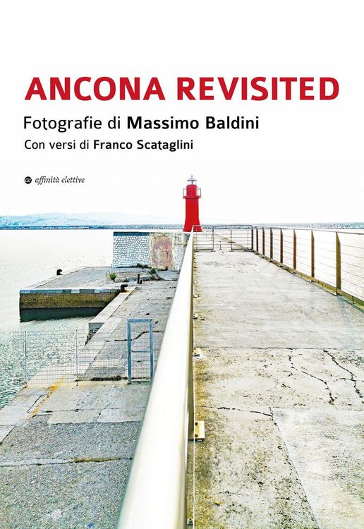Produktbild: Ancona revisited. Fotografie di Massimo Baldini. Con versi di Franco Scataglini