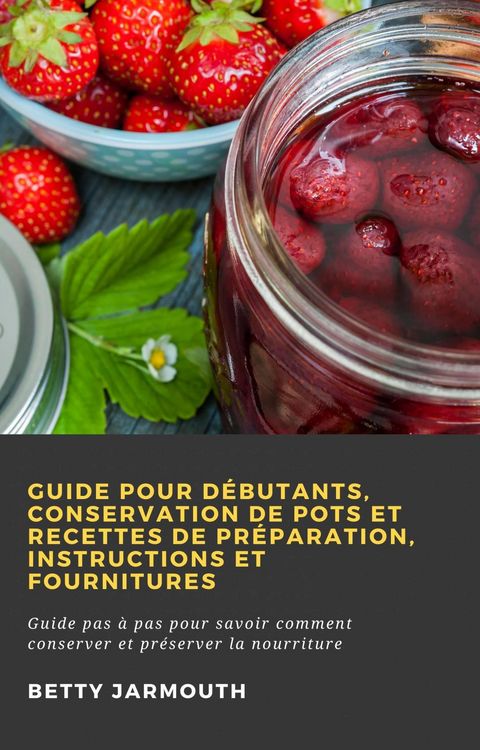 Produktbild: Guide pour d&eacute;butants, conservation de pots et recettes de pr&eacute;paration, instructions et fournitures