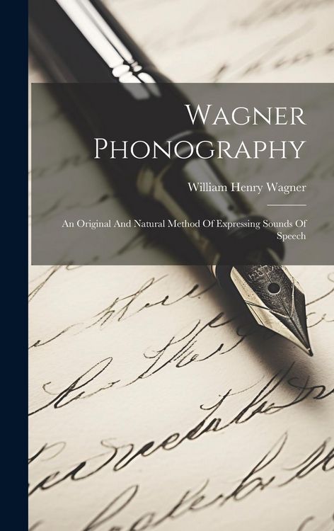 Produktbild: Wagner Phonography: An Original And Natural Method Of Expressing Sounds Of Speech