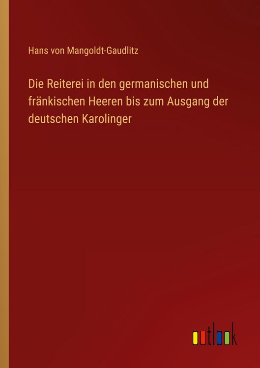 Produktbild: Die Reiterei in den germanischen und fr&auml;nkischen Heeren bis zum Ausgang der deutschen Karolinger