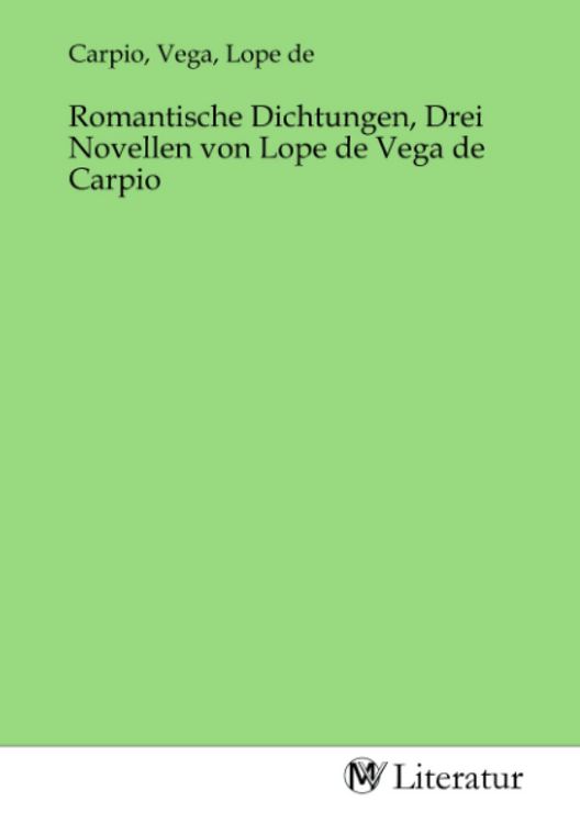 Produktbild: Romantische Dichtungen, Drei Novellen von Lope de Vega de Carpio