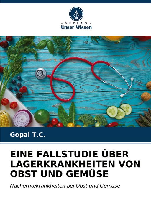 Produktbild: Eine Fallstudie &uuml;ber Lagerkrankheiten von Obst und Gem&uuml;se