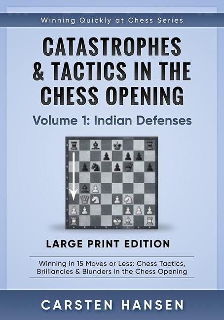 Produktbild: Catastrophes & Tactics in the Chess Opening - Volume 1: Indian Defenses - Large Print Edition: Winning in 15 Moves or Less: Chess Tactics, Brilliancie