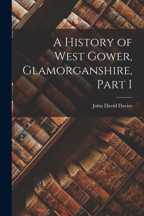 Produktbild: A History of West Gower, Glamorganshire, Part I