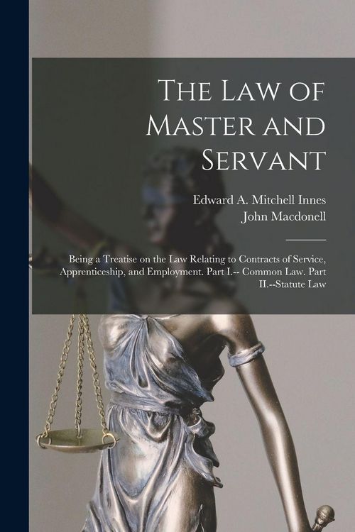 Produktbild: The law of Master and Servant: Being a Treatise on the Law Relating to Contracts of Service, Apprenticeship, and Employment. Part I.-- Common Law. Pa