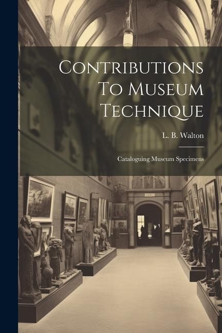 Produktbild: Contributions To Museum Technique: Cataloguing Museum Specimens