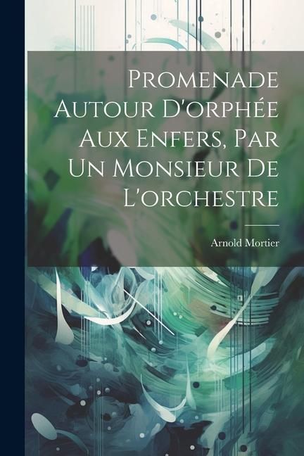 Produktbild: Promenade Autour D'orph&eacute;e Aux Enfers, Par Un Monsieur De L'orchestre