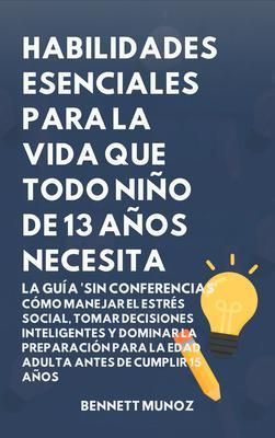 Produktbild: Habilidades Esenciales para la Vida Que Todo Ni&ntilde;o de 13 A&ntilde;os Necesita: La Gu&iacute;a 'Sin Conferencias'