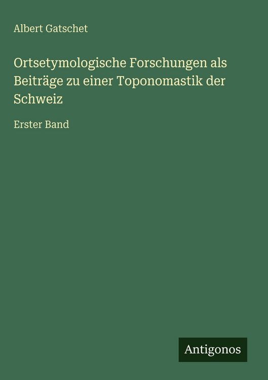 Produktbild: Ortsetymologische Forschungen als Beitr&auml;ge zu einer Toponomastik der Schweiz