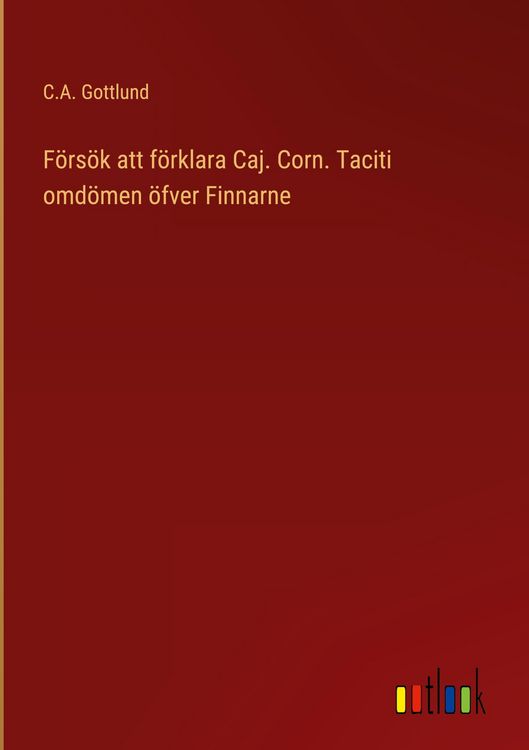 Produktbild: F&ouml;rs&ouml;k att f&ouml;rklara Caj. Corn. Taciti omd&ouml;men &ouml;fver Finnarne