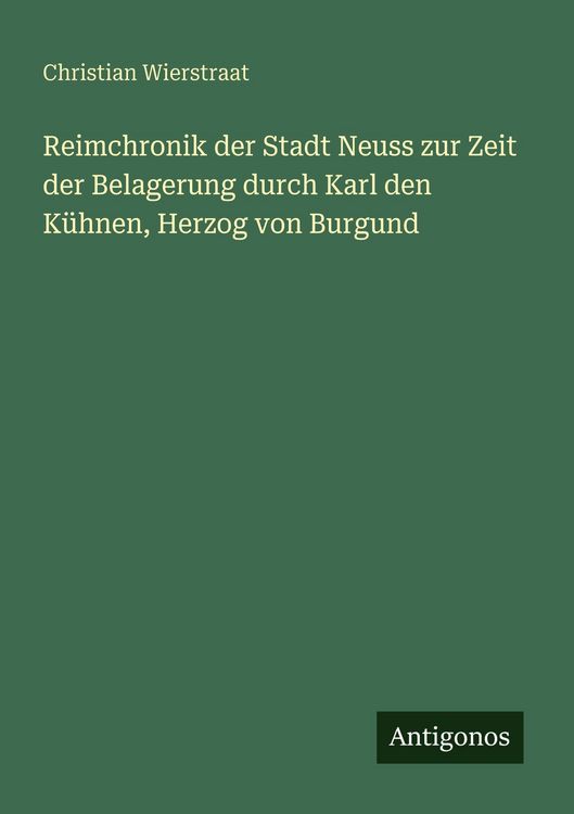 Produktbild: Reimchronik der Stadt Neuss zur Zeit der Belagerung durch Karl den K&uuml;hnen, Herzog von Burgund