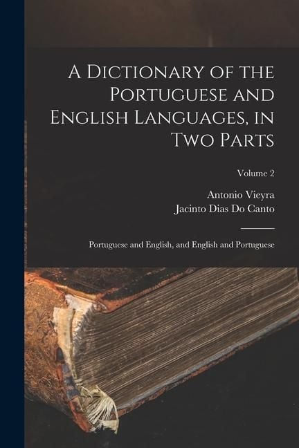 Produktbild: A Dictionary of the Portuguese and English Languages, in Two Parts: Portuguese and English, and English and Portuguese; Volume 2
