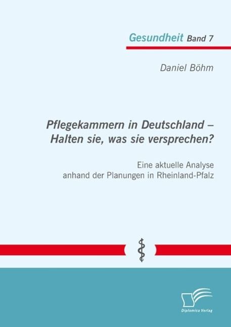 Produktbild: Pflegekammern in Deutschland - Halten sie, was sie versprechen? Eine aktuelle Analyse anhand der Planungen in Rheinland-Pfalz