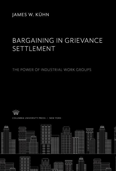 Produktbild: Bargaining in Grievance Settlement the Power of Industrial Work Groups