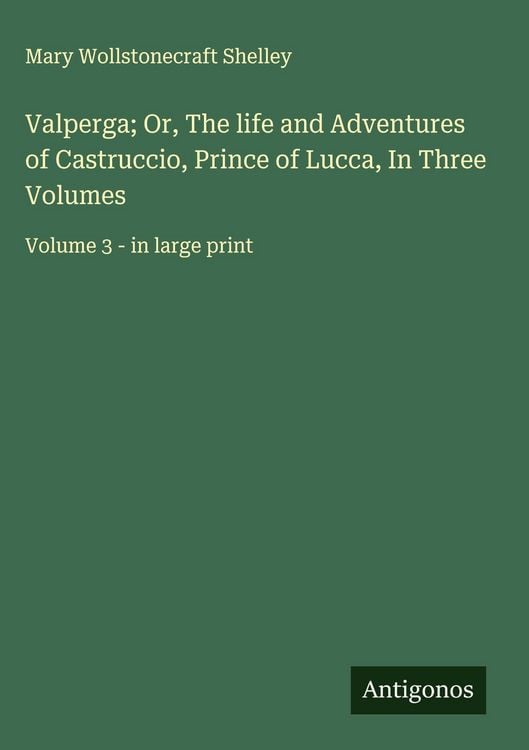 Produktbild: Valperga; Or, The life and Adventures of Castruccio, Prince of Lucca, In Three Volumes