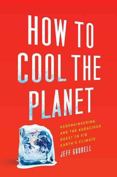 Produktbild: How to Cool the Planet: Geoengineering and the Audacious Quest to Fix Earth's Climate