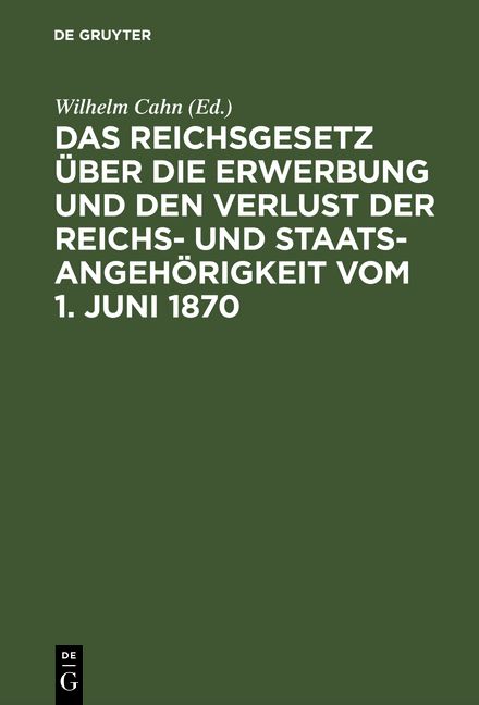 Produktbild: Das Reichsgesetz &uuml;ber die Erwerbung und den Verlust der Reichs- und Staatsangeh&ouml;rigkeit vom 1. Juni 1870