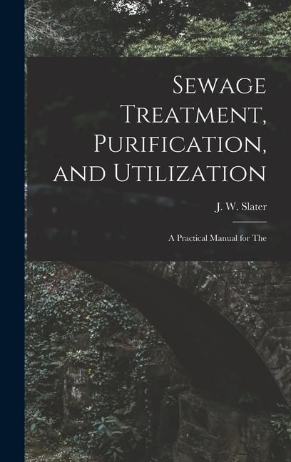 Produktbild: Sewage Treatment, Purification, and Utilization: A Practical Manual for The