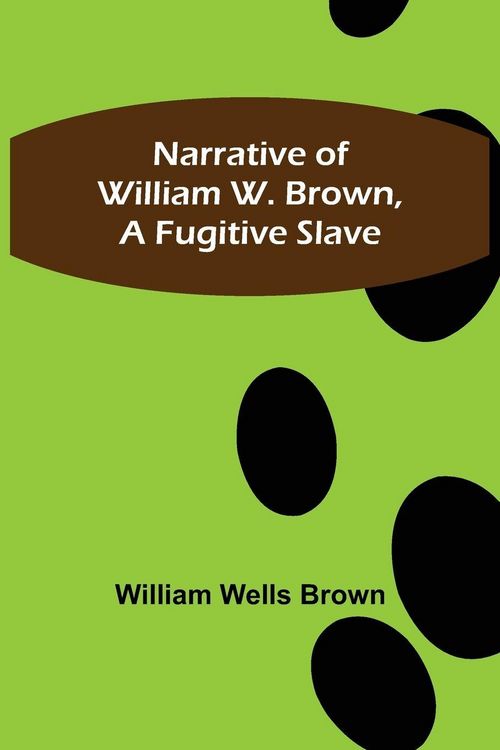 Produktbild: Narrative of William W. Brown, a Fugitive Slave
