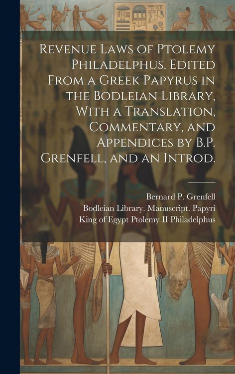 Produktbild: Revenue Laws of Ptolemy Philadelphus. Edited From a Greek Papyrus in the Bodleian Library, With a Translation, Commentary, and Appendices by B.P. Gren
