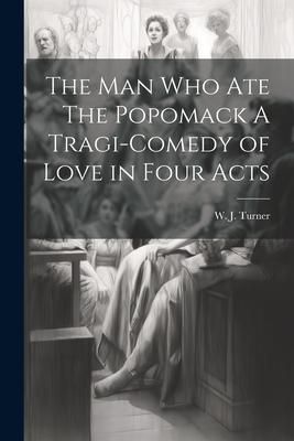 Produktbild: The Man Who Ate The Popomack A Tragi-Comedy of Love in Four Acts