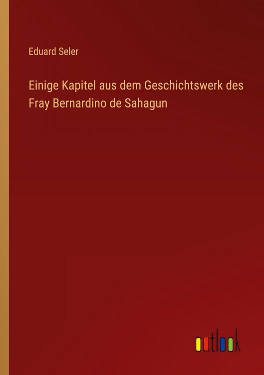 Produktbild: Einige Kapitel aus dem Geschichtswerk des Fray Bernardino de Sahagun