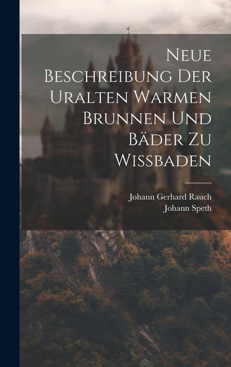 Produktbild: Neue Beschreibung Der Uralten Warmen Brunnen Und B&auml;der Zu Wi&szlig;baden
