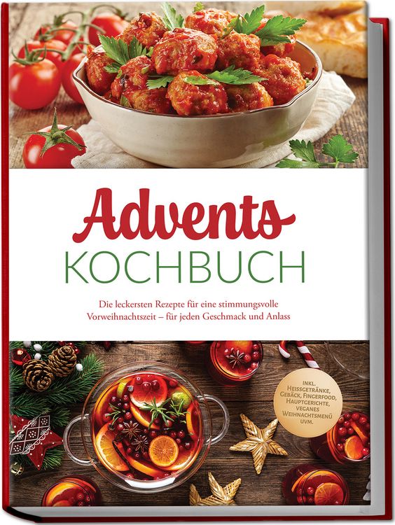 Produktbild: Advents Kochbuch: Die leckersten Rezepte f&uuml;r eine stimmungsvolle Vorweihnachtszeit &ndash; f&uuml;r jeden Geschmack und Anlass &ndash; inkl. Hei&szlig;getr&auml;nke, Geb&auml;ck, Fingerfood, Hauptgerichte, veganes Weihnachtsmen&uuml; uvm.