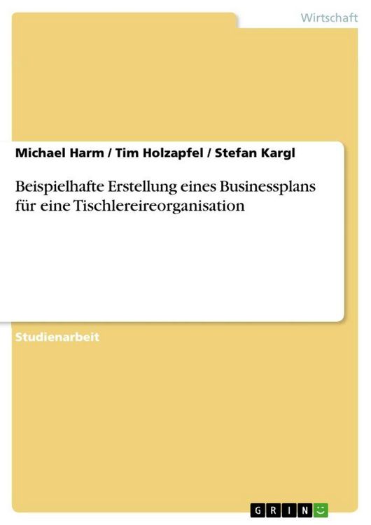 Produktbild: Beispielhafte Erstellung eines Businessplans f&uuml;r eine Tischlereireorganisation