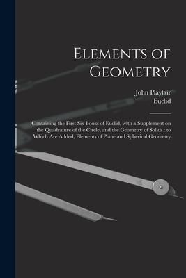 Produktbild: Elements of Geometry: Containing the First Six Books of Euclid, With a Supplement on the Quadrature of the Circle, and the Geometry of Solid
