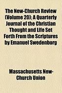 Produktbild: The New-Church Review (Volume 20); A Quarterly Journal of the Christian Thought and Life Set Forth from the Scriptures by Emanuel Swedenborg
