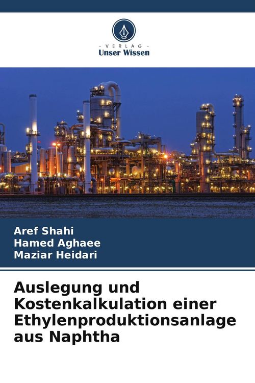 Produktbild: Auslegung und Kostenkalkulation einer Ethylenproduktionsanlage aus Naphtha