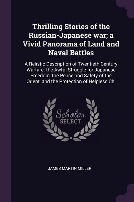 Produktbild: Thrilling Stories of the Russian-Japanese war; a Vivid Panorama of Land and Naval Battles