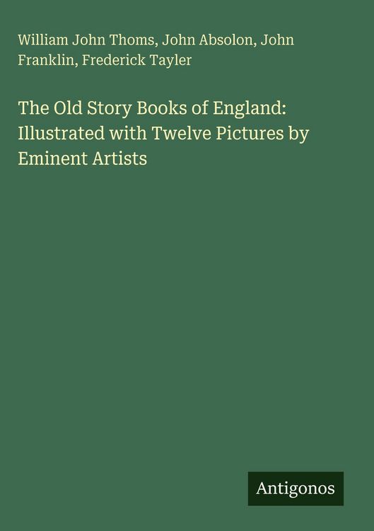 Produktbild: The Old Story Books of England: Illustrated with Twelve Pictures by Eminent Artists