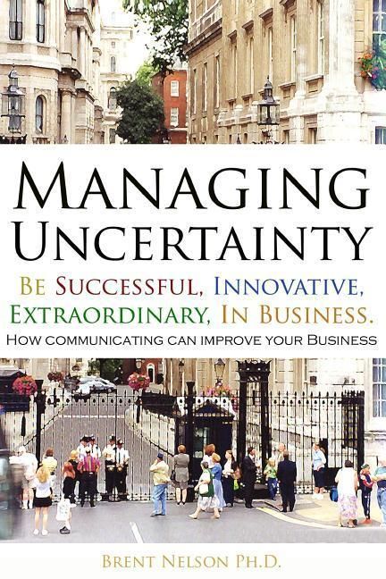 Produktbild: Managing Uncertainty: Be Successful, Innovative, Extraordinary, In Business.