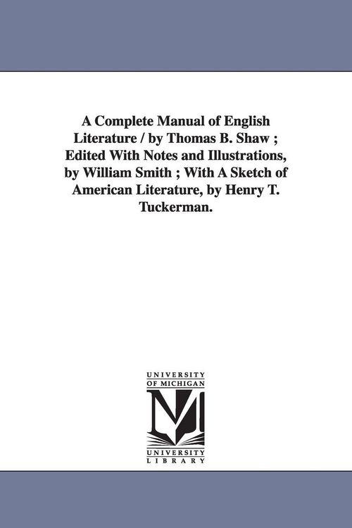 Produktbild: A Complete Manual of English Literature / by Thomas B. Shaw; Edited With Notes and Illustrations, by William Smith; With A Sketch of American Literatu