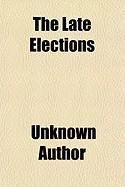 Produktbild: The Late Elections; An Impartial Statement of All Proceedings Connected with the Progress and Result of the Late Elections. to Which Is Affixed