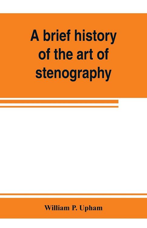 Produktbild: A brief history of the art of stenography, with a proposed new system of phonetic short-hand